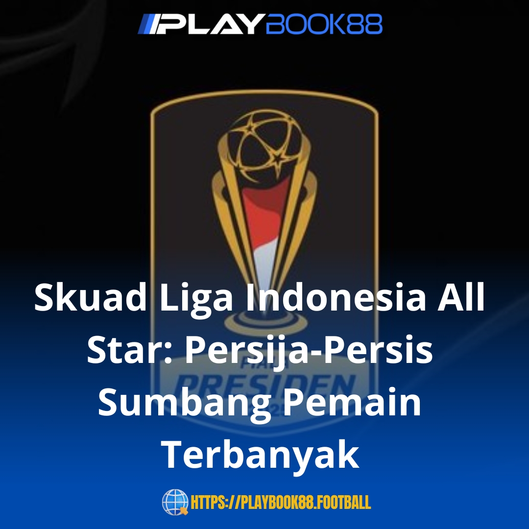 Skuad Liga Indonesia All Star 2025: Persija dan Persis Dominasi Daftar Pemain
